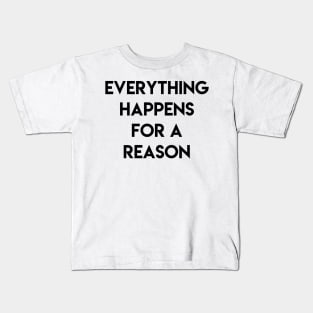 Everything happens for a reason Kids T-Shirt